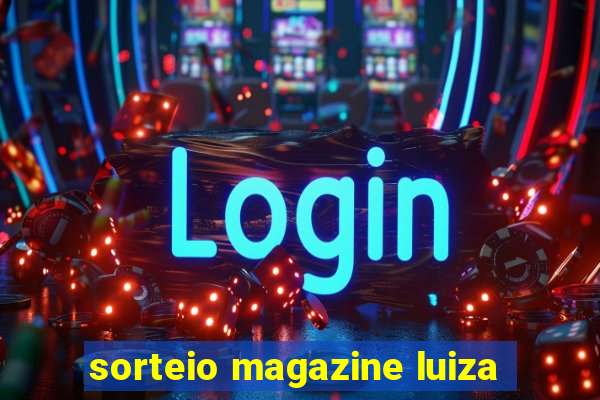 sorteio magazine luiza