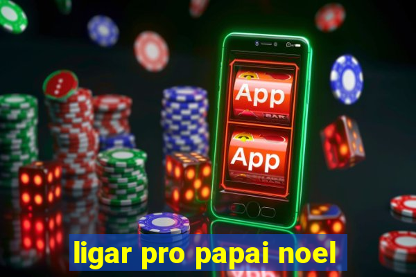 ligar pro papai noel