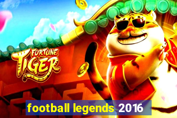 football legends 2016